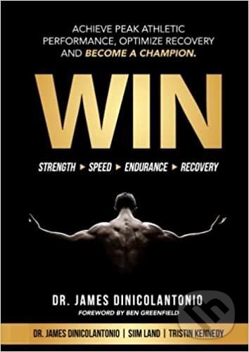 Kniha: WIN: Achieve Peak Athletic Performance, Optimize Recovery and Become a Champion (James DiNicolantonio). Independently Published, 2021