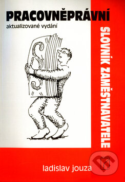 Kniha: Pracovněprávní slovník zaměstnavatele (Ladislav Jouza). Poradce s.r.o., 2004