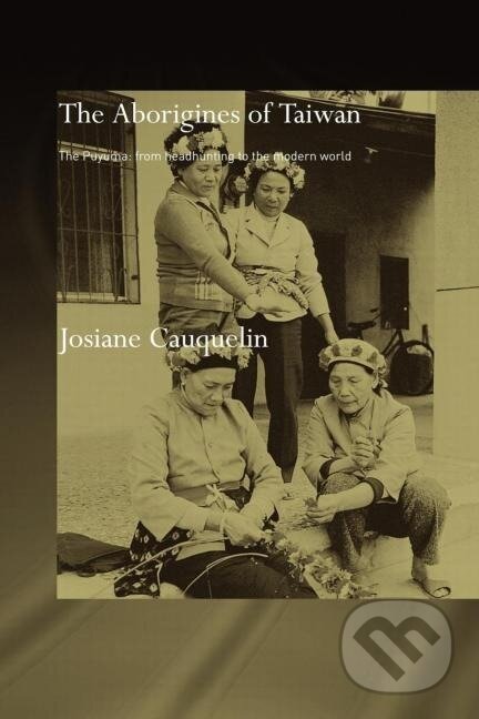 Kniha: Aborigines of Taiwan (Josiane Cauquelin). Routledge, 2011