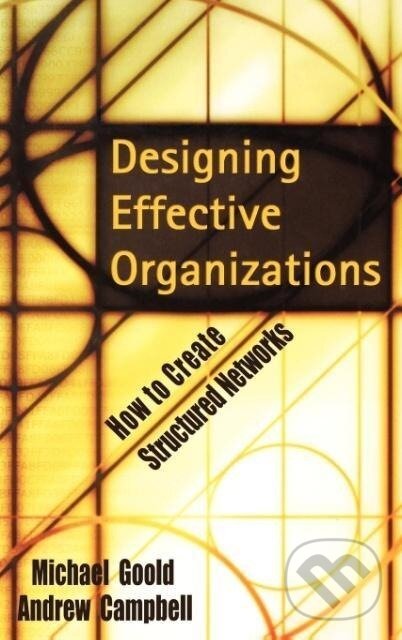 Kniha: Designing Effective Organizations (Michael Goold). John Wiley & Sons, 2002