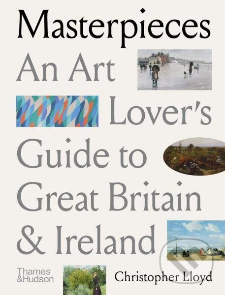 Levně Masterpieces (An Art Lover’s Guide to Great Britain and Ireland) - kniha z kategorie Umenie, dizajn a architektúra