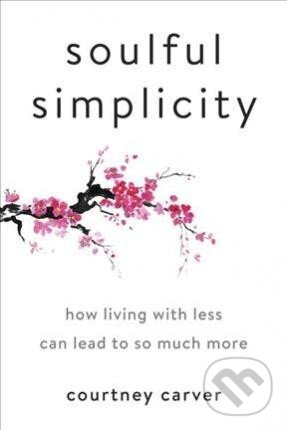 Levně Soulful Simplicity : How Living with Less Can Lead to So Much More