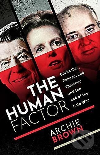 Levně The Human Factor : Gorbachev, Reagan, and Thatcher, and the End of the Cold War