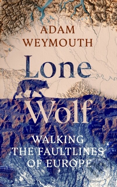 Levně Lone Wolf (Walking the Faultlines of Europe) - Adam Weymouth