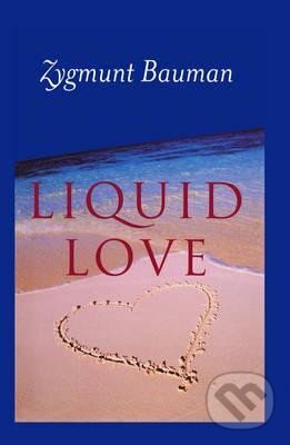 Levně Liquid Love on the Frailty of Human Bonds - Zygmunt Bauman