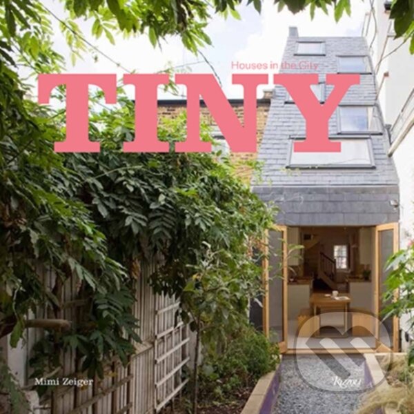 Kniha: Tiny Houses in the City (Mimi Zeiger). , 2016