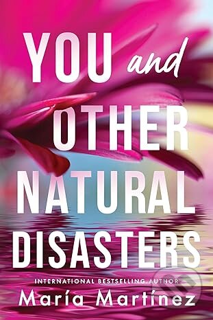 Levně You and Other Natural Disasters - Maria Martinez - kniha z kategorie Romantické