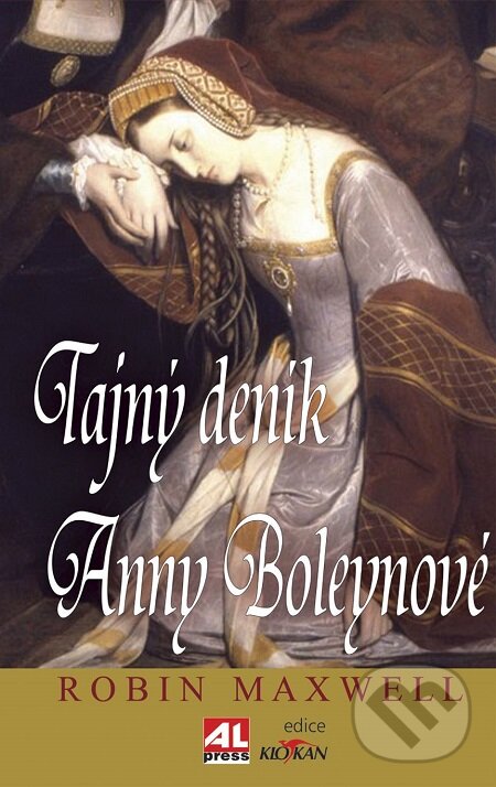 E-kniha: Tajný deník Anny Boleynové (Robin Maxwell). Alpress, 2012