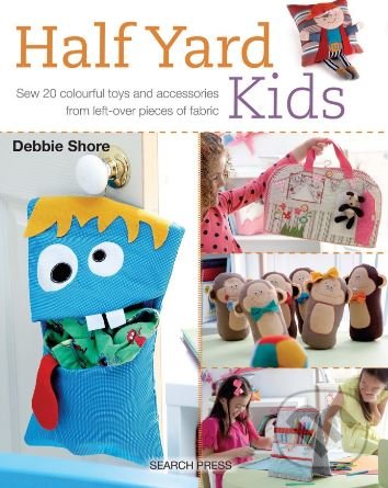 Levně Half Yard Kids (Sew 20 Colourful Toys and Accessories from Left-Over Pieces of Fabric) - kniha z kategorie Hobby