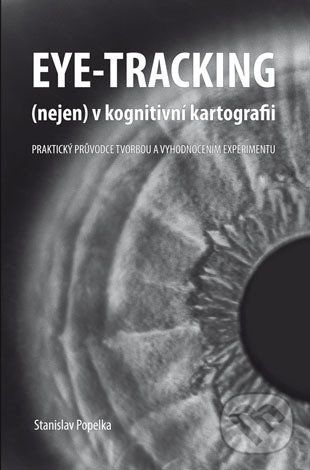 Levně Eye-tracking (nejen) v kognitivní kartografii (Praktický průvodce tvorbou a vyhodnocením experimentu) - kniha z kategorie Fyzika