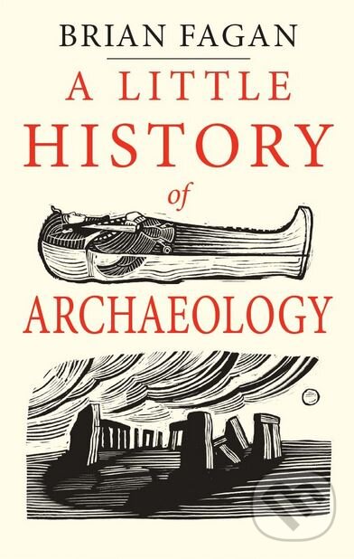 A Little History of Archaeology - Brian Fagan, Yale University Press, 2018