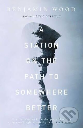 Kniha: A Station on the Path to Somewhere Better (Benjamin Wood). Simon & Schuster, 2018