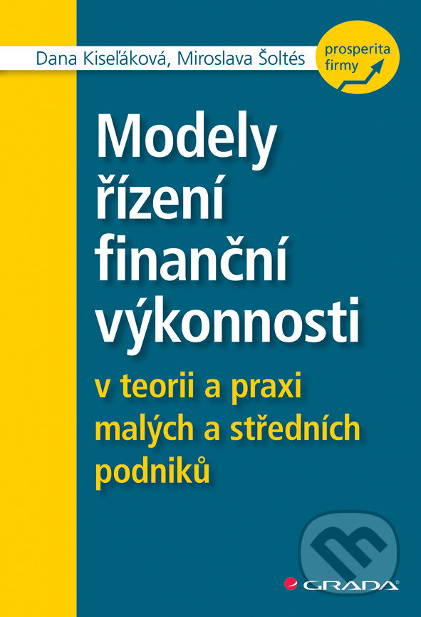 Modely řízení finanční výkonnosti - Dana Kiseľáková, Miroslava Šoltés, Grada, 2018
