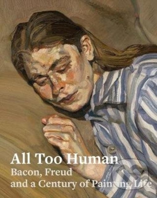 Levně All too Human (Bacon, Freud and a Century of Painting Life) - kniha z kategorie Maliarstvo a sochárstvo