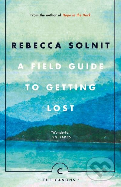 A Field Guide To Getting Lost - Rebecca Solnit, Canongate Books, 2017