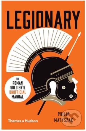 Levně Legionary (The Roman Soldier's (Unofficial) Manual) - kniha z kategorie História