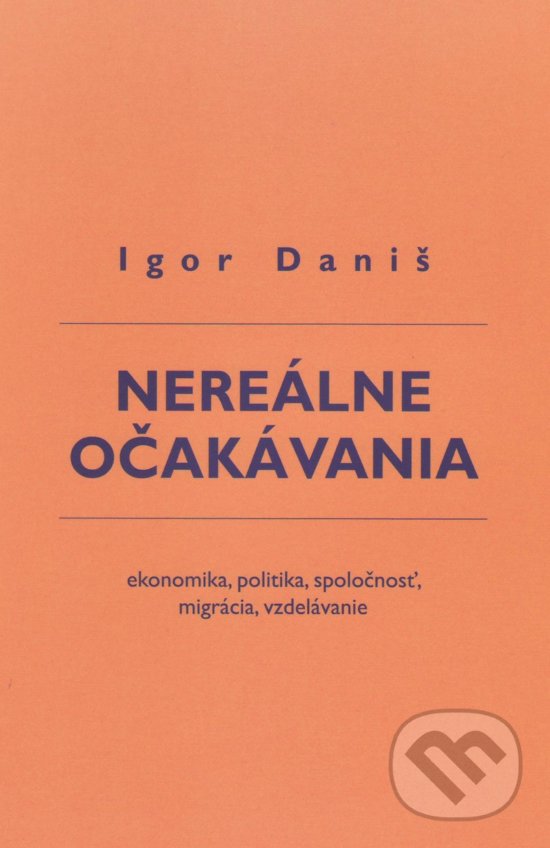 Levně Nereálne očakávania (ekonomika, politika, spoločnosť, migrácia, vzdelávanie) - kniha z kategorie Eseje, úvahy a glosy