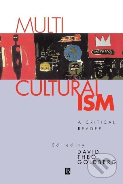 Kniha: Multicultrualiamism Critical Reader (Goldberg). John Wiley & Sons, 1994