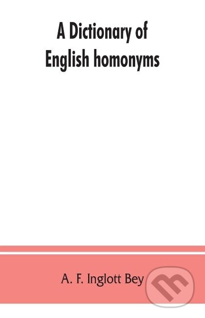 Levně A dictionary of English homonyms - A. F. Inglott Bey - kniha z kategorie Jazykové učebnice a slovníky