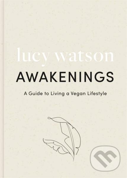 Levně Awakenings: a guide to living a vegan lifestyle - Lucy Watson - kniha z kategorie Odborné a náučné