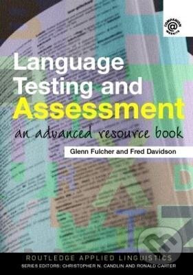 Kniha: Language Testing and Assessment: An Advanced Resource Book (Glenn Fulcher). Taylor and Francis, 2006
