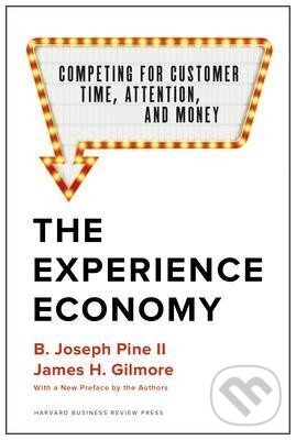 Levně The Experience Economy, With a New Preface by the Authors : Competing for Customer Time, Attention, and Money