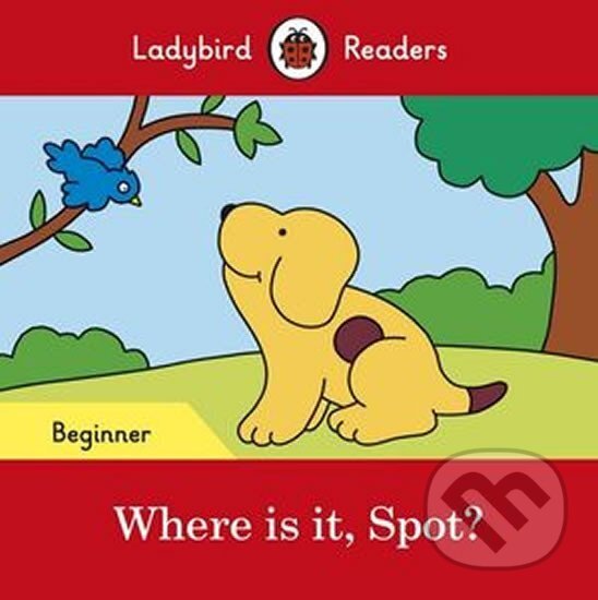 Kniha Ladybird Readers Beginner Level - Spot - Where is it, Spot? (ELT Graded Reader)
