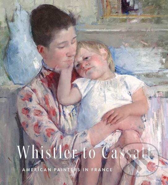 Kniha Whistler to Cassatt