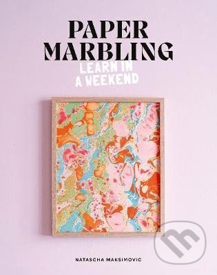 Levně Paper Marbling: Learn in a Weekend - Natascha Maksimovic