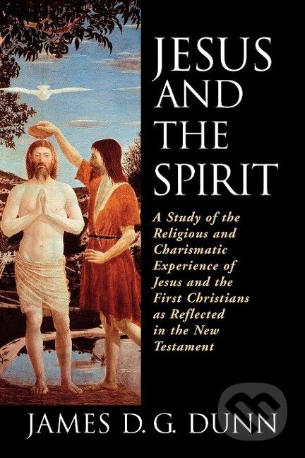 Kniha: Jesus and the Spirit (James D. G. Dunn). , 1997