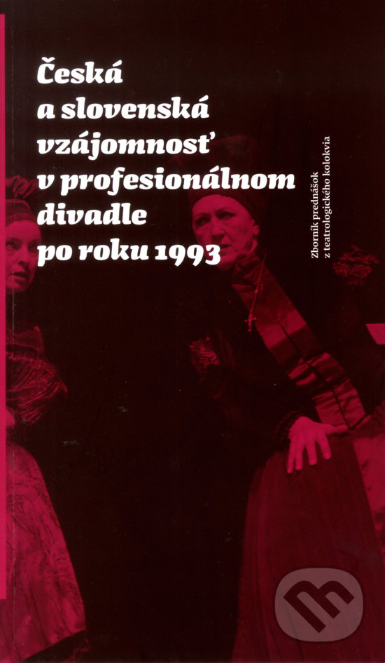 Levně Česká a slovenská vzájomnosť v profesionálnom divadle po roku 1993 - kniha z kategorie Štúdie