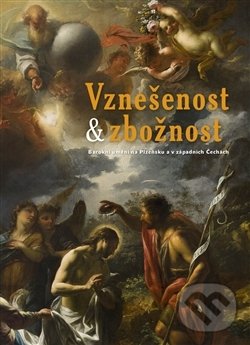 Levně Vznešenost & zbožnost (Barokní umění na Plzeňsku a v západních Čechách) - kniha z kategorie Dejiny umenia