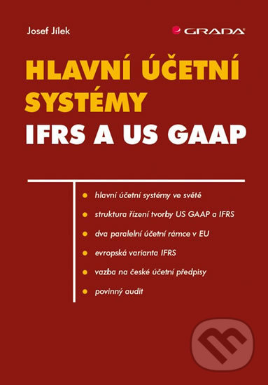 Levně Hlavní účetní systémy IFRS a US GAAP - Josef Jílek - kniha z kategorie Účtovníctvo a dane