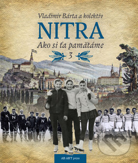 Levně Nitra: Ako si ťa pamätáme 3 - Vladimír Bárta a kolektív - kniha z kategorie História