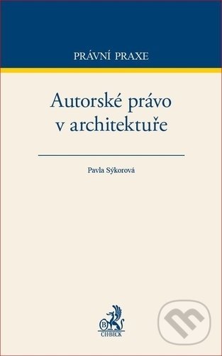Autorské právo v architektuře - Pavla Sýkorová, C. H. Beck, 2018