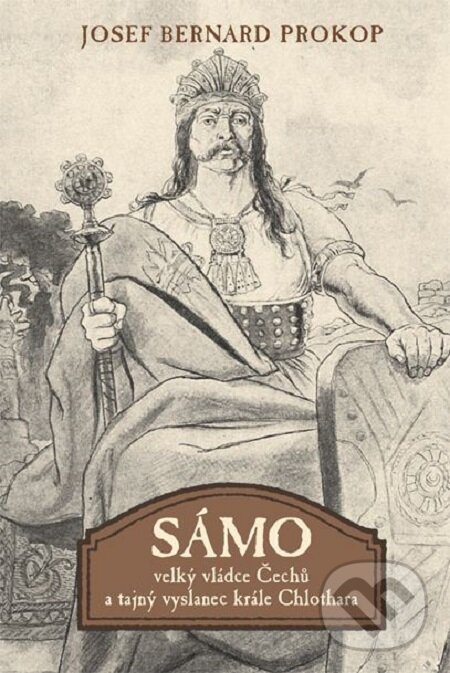 E-kniha: Sámo - Velký vládce Čechů a tajný vyslanec krále Chlothara (Josef Bernard Prokop). Fortuna Libri ČR, 2017