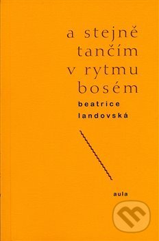 Levně A stejně tančím v rytmu bosém - Beatrice Landovská - kniha z kategorie Poézia