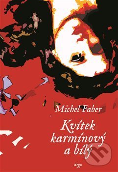 Levně Kvítek karmínový a bílý - Michel Faber - kniha z kategorie Spoločenská beletria