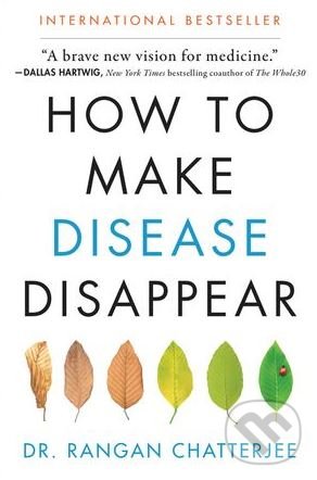 Kniha: How to Make Disease Disappear (Rangan Chatterjee). HarperOne, 2018