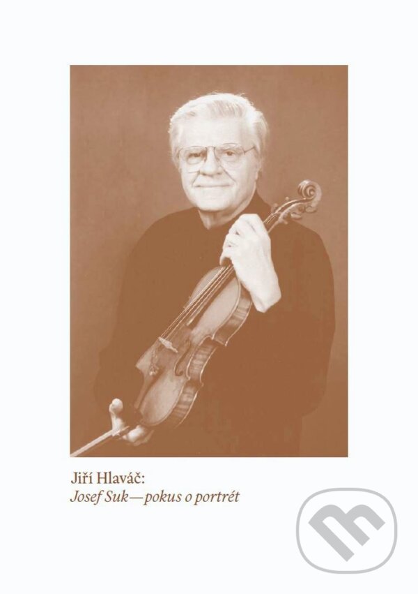 Levně Josef Suk pokus o portrét - Jiří Hlaváč - kniha z kategorie Hudba
