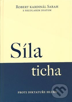Levně Síla ticha (Proti diktatuře hluku) - Robert Kardinál Sarah, Nicolas Diat - kniha z kategorie Filozofia