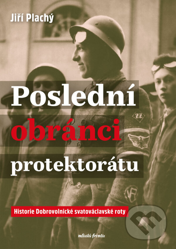 E-kniha: Poslední obránci protektorátu (PhDr. Jiří Plachý PhD.). Mladá fronta, 2025