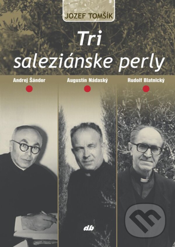 Levně Tri saleziánske perly (Andrej Šándor, Augustín Nádaský, Rudolf Blatnický) - kniha z kategorie Životopisy