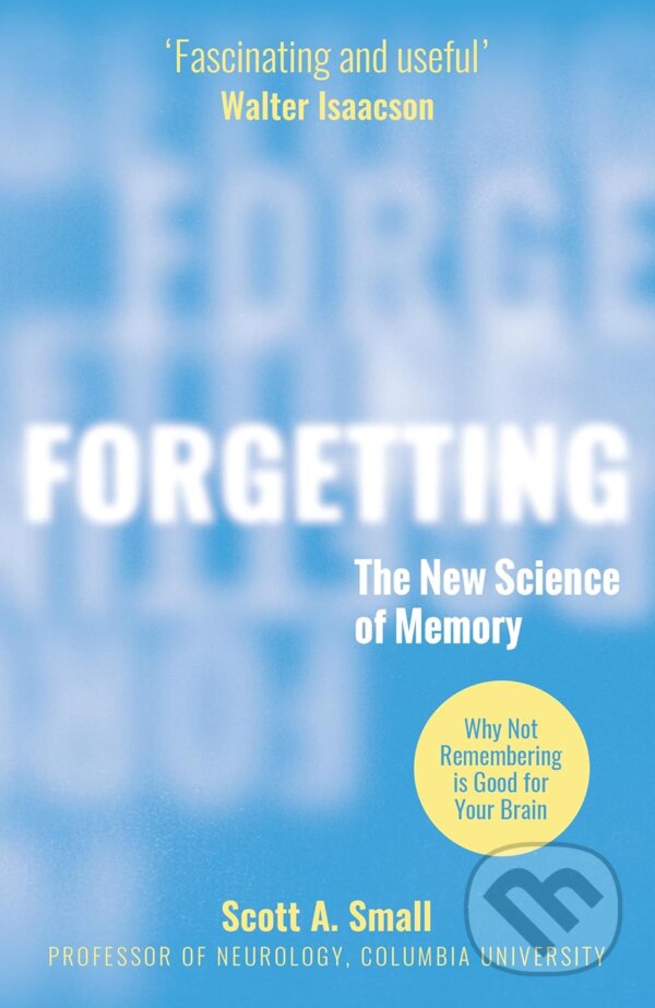 Levně Forgetting (The New Science of Memory) - Scott A. Small - kniha z kategorie Psychológia