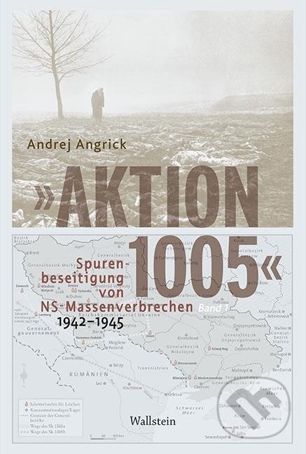 Levně »Aktion 1005« - Spurenbeseitigung von NS-Massenverbrechen 1942 -1945