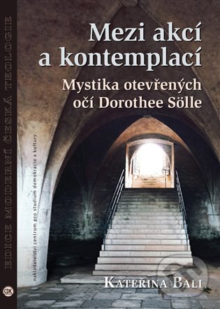 Kniha Mezi akcí a kontemplací. Mystika otevřených očí Dorothee Sölle