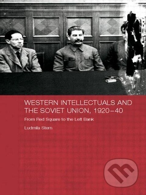 Kniha: Western Intellectuals and the Soviet Union, 1920-40 (Ludmila Stern). Routledge, 2009