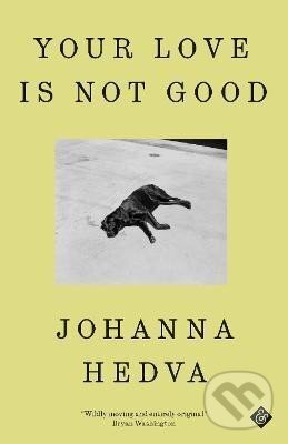 Your Love is Not Good - Johanna Hedva