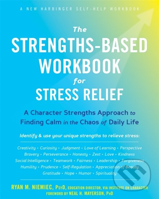 The Strengths-Based Workbook for Stress Relief (A Character Strengths Approach to Finding Calm in the Chaos of Daily Life)