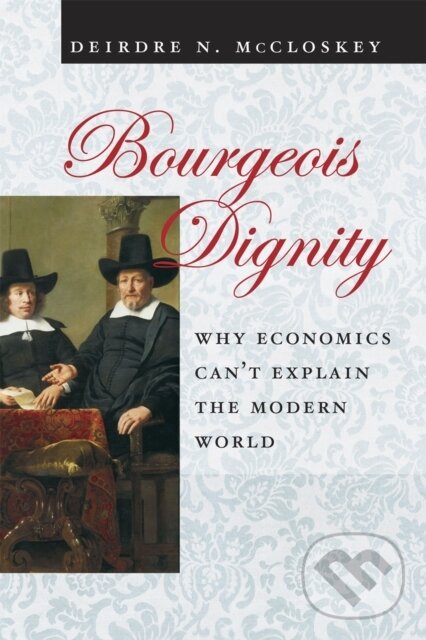 Kniha: Bourgeois Dignity (Deirdre N. McCloskey). University of Chicago, 2011